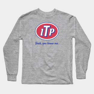 ITP — Yeah, you know me. Long Sleeve T-Shirt